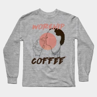 Worship Coffee Long Sleeve T-Shirt